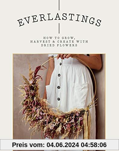 Everlastings: How to grow, harvest and create with dried flowers