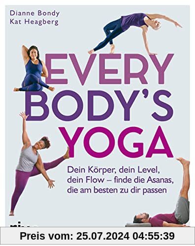 Every Body's Yoga: Dein Körper, dein Level, dein Flow – finde die Asanas, die am besten zu dir passen