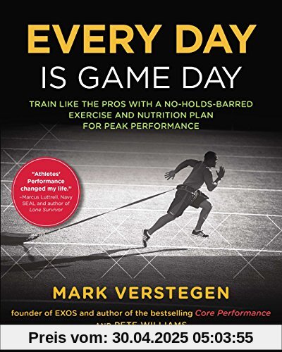 Every Day Is Game Day: Train Like the Pros With a No-Holds-Barred Exercise and Nutrition Plan for Peak Performance