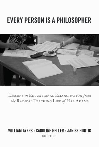 Every Person Is a Philosopher: Lessons in Educational Emancipation from the Radical Teaching Life of Hal Adams (Teaching Contemporary Scholars, Band 10)