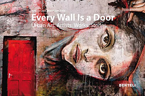 Every Wall Is a Door: Urban Art: Artists. Works. Stories von Benteli Verlags