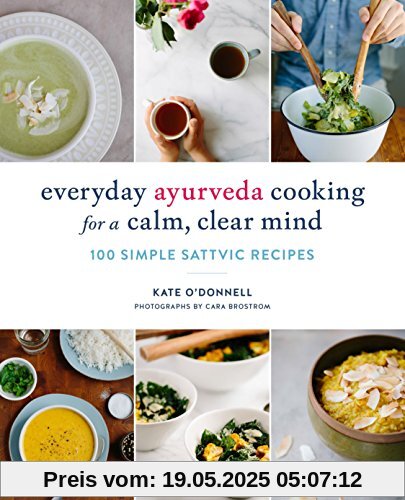 Everyday Ayurveda Cooking for a Calm, Clear Mind: 100 Simple Sattvic Recipes