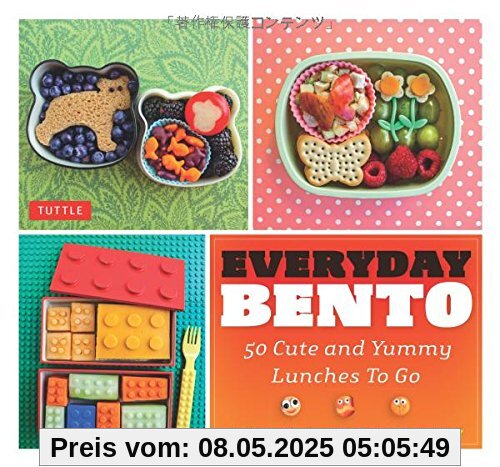 Everyday Bento: 50 Cute and Yummy Lunches to Go