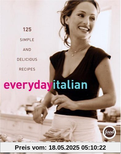 Everyday Italian: 125 Simple and Delicious Recipes