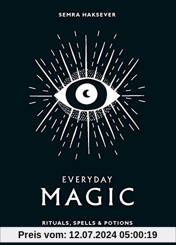 Everyday Magic: Rituals, spells and potions to live your best life