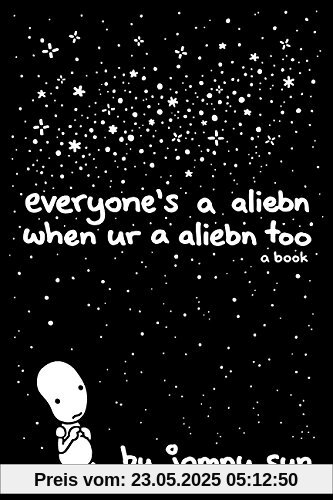 Everyone's a Aliebn When Ur a Aliebn Too: A Book