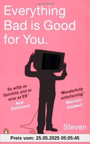 Everything Bad is Good for You: How Popular Culture is Making Us Smarter Everything Bad is Good for You: How Popular Culture is Making Us Smarter