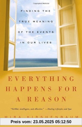 Everything Happens for a Reason: Finding the True Meaning of the Events in Our Lives