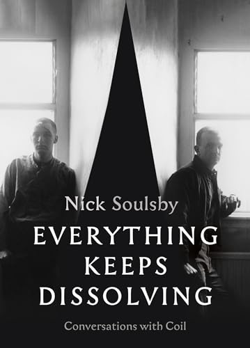 Everything Keeps Dissolving: Conversations with Coil von Strange Attractor Press