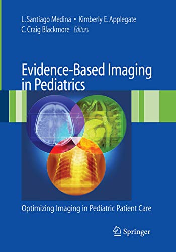 Evidence-Based Imaging in Pediatrics: Improving the Quality of Imaging in Patient Care