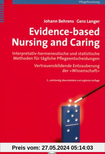 Evidence-based Nursing and Caring: Interpretativ-hermeneutische und statistische Methoden für tägliche Pflegeentscheidungen