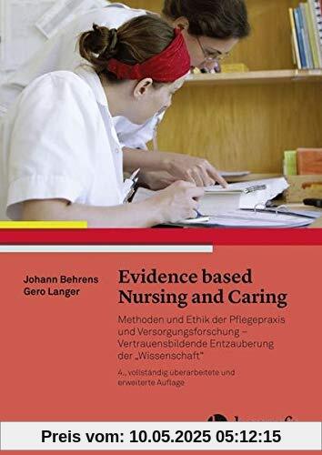 Evidence based Nursing and Caring: Methoden und Ethik der Pflegepraxis und Versorgungsforschung – Vertrauensbildende Entzauberung der Wissenschaft
