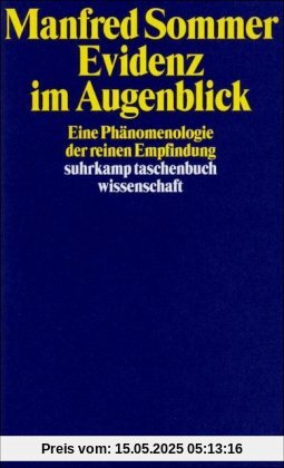 Evidenz im Augenblick: Eine Phänomenologie der reinen Empfindung (suhrkamp taschenbuch wissenschaft)