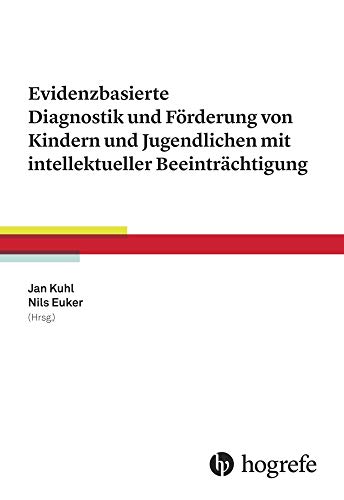 Evidenzbasierte Diagnostik und Förderung von Kindern und Jugendlichen mit intellektueller Beeinträchtigung Evidenzbasierte Diagnostik und Förderung von Kindern und Jugendlichen mit intellektueller Beeinträchtigung