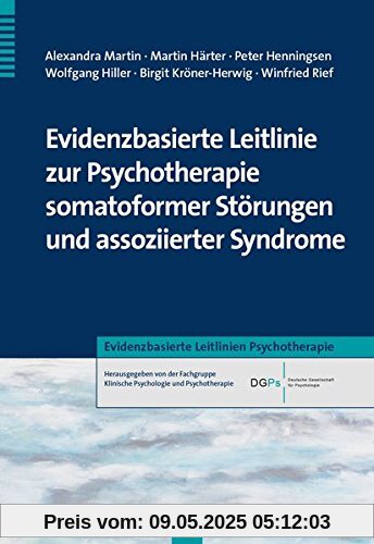 Evidenzbasierte Leitlinie zur Psychotherapie somatoformer Störungen und assoziierter Syndrome (Evidenzbasierte Leitlinien Psychotherapie)