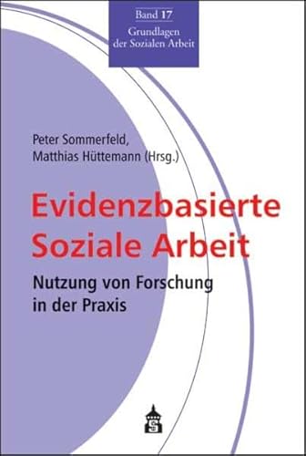 Evidenzbasierte Soziale Arbeit: Nutzung von Forschung in der Praxis (Grundlagen der Sozialen Arbeit) von Schneider Hohengehren