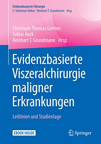 Evidenzbasierte Viszeralchirurgie maligner Erkrankungen: Leitlinien und Studienlage (Evidenzbasierte Chirurgie)