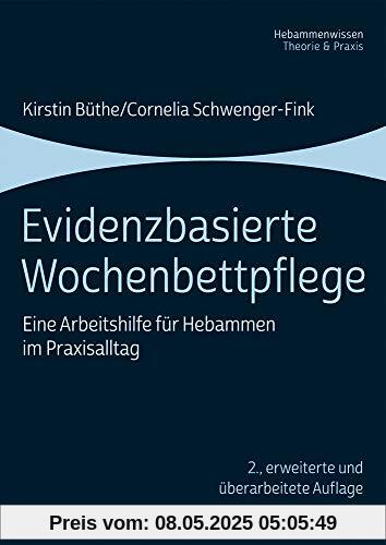 Evidenzbasierte Wochenbettpflege: Eine Arbeitshilfe für Hebammen im Praxisalltag