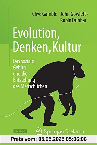 Evolution, Denken, Kultur: Das soziale Gehirn und die Entstehung des Menschlichen Evolution, Denken, Kultur: Das soziale Gehirn und die Entstehung des Menschlichen