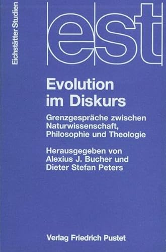 Evolution im Diskurs: Grenzgespräche zwischen Naturwissenschaft, Philosophie und Theologie (Eichstätter Studien - Neue Folge)