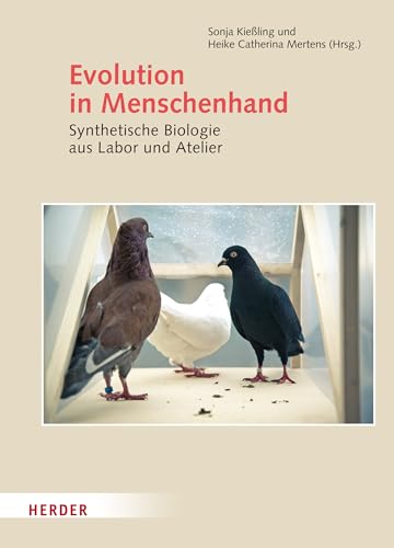 Evolution in Menschenhand: Synthetische Biologie aus Labor und Atelier von VERLAG HERDER GMBH