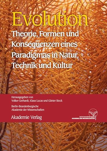 Evolution: Theorie, Formen und Konsequenzen eines Paradigmas in Natur, Technik und Kultur