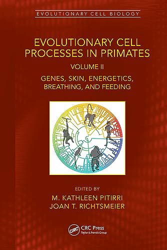 Evolutionary Cell Processes in Primates: Genes, Skin, Energetics, Breathing, and Feeding (Evolutionary Cell Biology, 2) von CRC Press