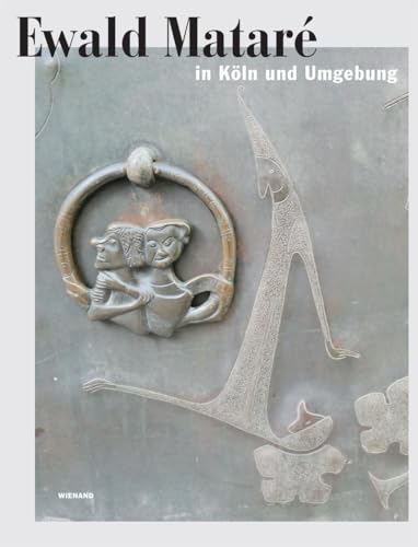 Ewald Mataré in Köln und Umgebung Ewald Mataré in Köln und Umgebung von Wienand Verlag & Medien