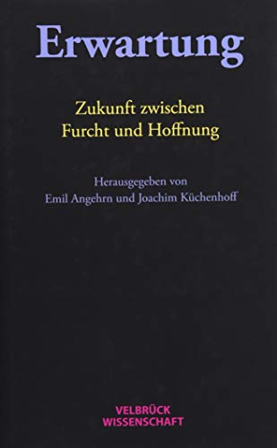 Erwartung: Zukunft zwischen Furcht und Hoffnung von Velbrück