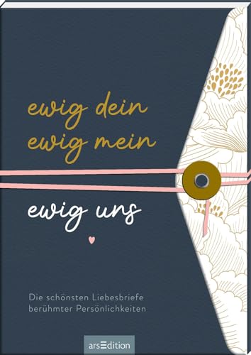 Ewig dein, ewig mein, ewig uns: Die schönsten Liebesbriefe berühmter Persönlichkeiten | Romantische Liebeserklärungen in edler Gestaltung Ewig dein, ewig mein, ewig uns: Die schönsten Liebesbriefe berühmter Persönlichkeiten | Romantische Liebeserklärungen in edler Gestaltung
