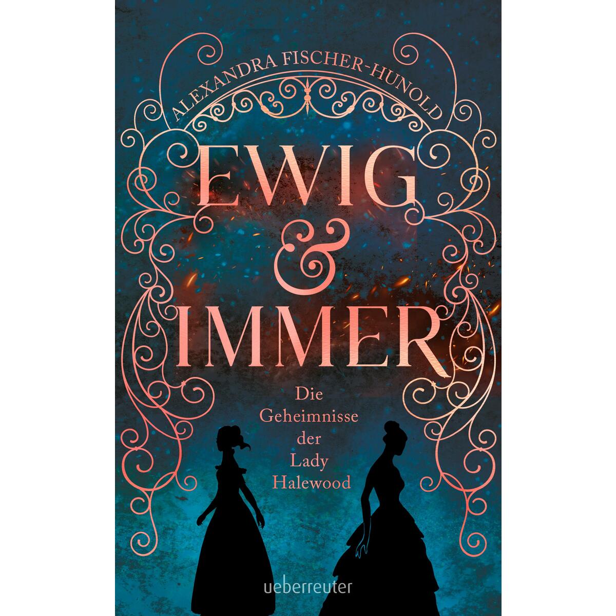 Ewig & Immer - Die Geheimnisse der Lady Halewood von Ueberreuter Verlag