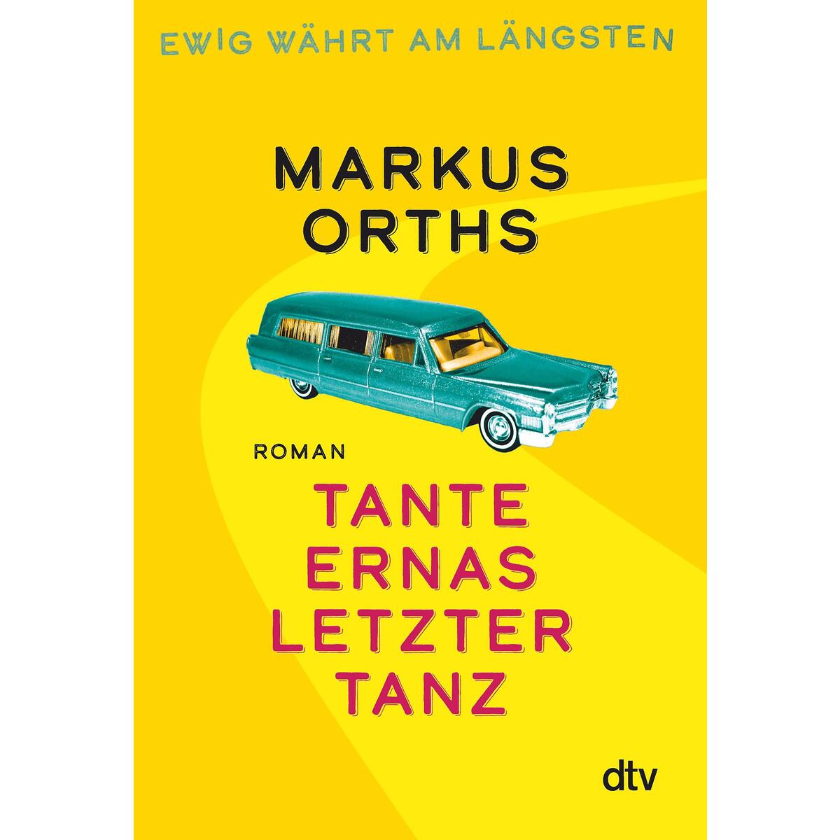 Ewig währt am längsten - Tante Ernas letzter Tanz Ewig währt am längsten - Tante Ernas letzter Tanz von dtv Verlagsgesellschaft