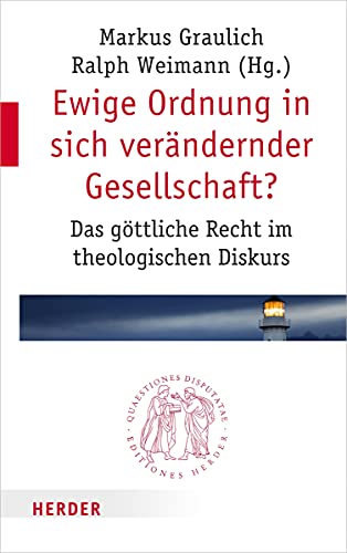 Ewige Ordnung in sich verändernder Gesellschaft?: Das göttliche Recht im theologischen Diskurs (Quaestiones disputatae, Band 287) von Verlag Herder