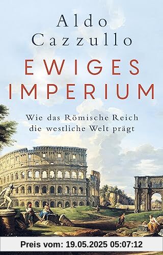 Ewiges Imperium. Wie das Römische Reich die westliche Welt prägt: Italiens führender Sachbuch-Bestsellerautor | Von Asterix bis Spartakus – über den Erfolg und die Modernität der alten Weltmacht Ewiges Imperium. Wie das Römische Reich die westliche Welt prägt: Italiens führender Sachbuch-Bestsellerautor | Von Asterix bis Spartakus – über den Erfolg und die Modernität der alten Weltmacht