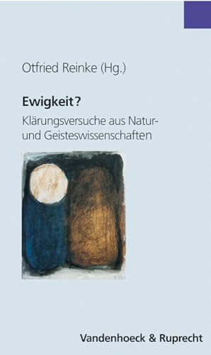 Ewigkeit? Klärungsversuche aus Natur- und Geisteswissenschaft: Klärungsversuche aus Natur- und Geisteswissenschaften (Analysen Und Dokumente)