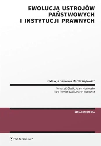Ewolucja ustrojów państwowych i instytucji prawnych (SERIA AKADEMICKA) Ewolucja ustrojów państwowych i instytucji prawnych (SERIA AKADEMICKA) von Wolters Kluwer
