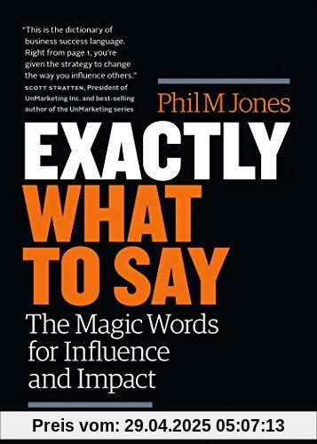 Exactly What to Say: The Magic Words for Influence and Impact Exactly What to Say: The Magic Words for Influence and Impact