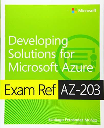 Exam Ref AZ-203 Developing Solutions for Microsoft Azure Exam Ref AZ-203 Developing Solutions for Microsoft Azure