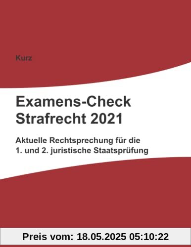 Examens-Check Strafrecht 2021: Rechtsprechung für die 1. und 2. juristische Staatsprüfung