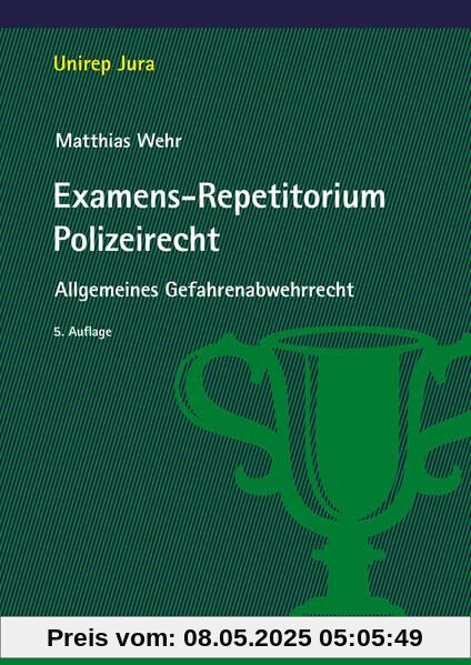Examens-Repetitorium Polizeirecht: Allgemeines Gefahrenabwehrrecht (Unirep Jura)