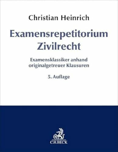 Examensrepetitorium Zivilrecht: Examensklassiker anhand originalgetreuer Klausuren Examensrepetitorium Zivilrecht: Examensklassiker anhand originalgetreuer Klausuren