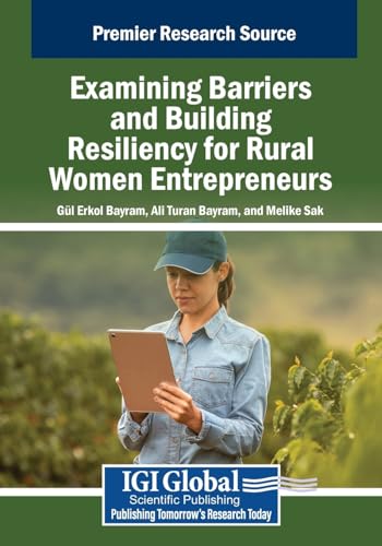 Examining Barriers and Building Resiliency for Rural Women Entrepreneurs (Advances in Business Strategy and Competitive Advantage) von IGI Global