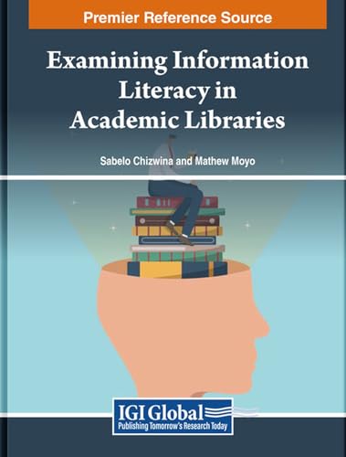 Examining Information Literacy in Academic Libraries von IGI Global