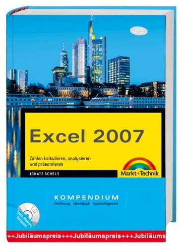 Excel 2007 Kompendium mit CD-ROM mit besonders genialen Makros des Autors und weiteren hilfreichen Tools: Zahlen kalkulieren, analysieren und präsentieren. Einführung, Arbeitsbuch, Nachschlagewerk