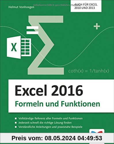 Excel 2016 - Formeln und Funktionen: Dank verständlicher Anleitungen und praxisnaher Beispiele schnell die richtige Lösung finden. Auch für Excel 2010 und 2013.