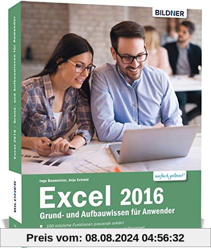 Excel 2016 Grund- und Aufbauwissen für Anwender: Schritt für Schritt vom Einsteiger zum Excel-Profi!