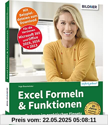 Excel Formeln und Funktionen: Profiwissen im praktischen Einsatz: Für die Versionen Office 365, 2019 und 2016