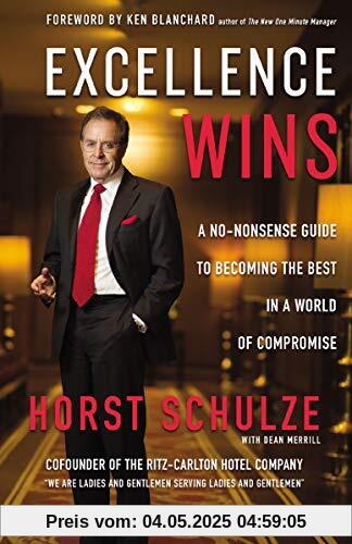 Excellence Wins: A No-Nonsense Guide to Becoming the Best in a World of Compromise