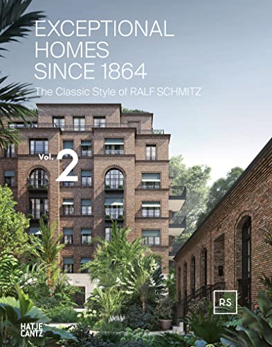 Exceptional Homes Since 1864: The Classic Style of Ralf Schmitz – Vol. 2 (Architektur) von Hatje Cantz