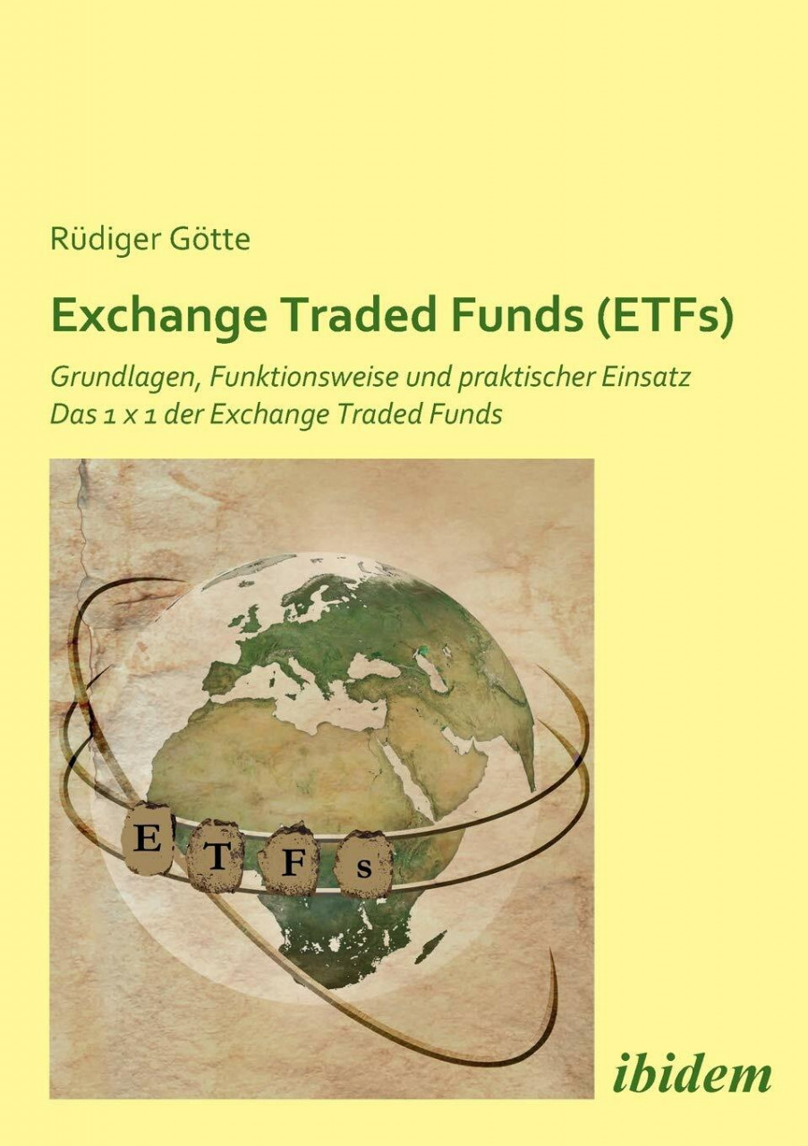 Exchange Traded Funds (ETFs). Grundlagen, Funktionsweise und praktischer Einsatz. Das 1 x 1 de...